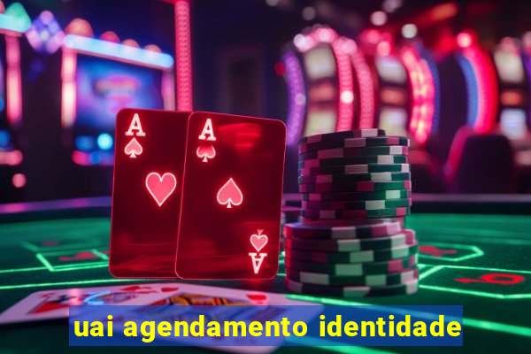 uai agendamento identidade